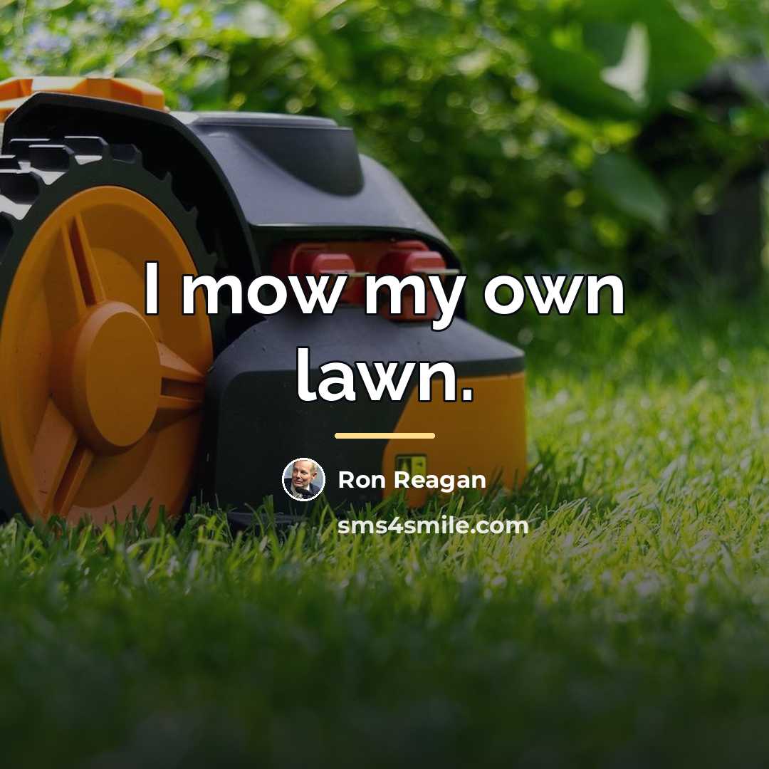 “I mow my own lawn.…” quote by Ron Reagan