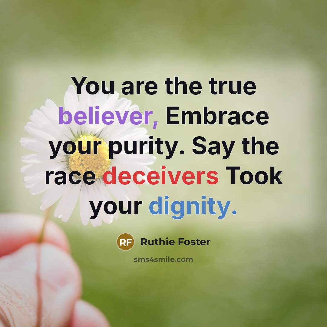 “You are the true believer, Embrace your purity. Say the…” quote by Ruthie Foster