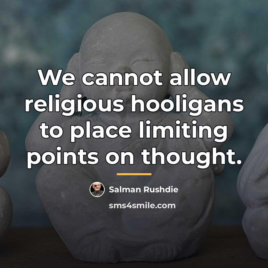 “We cannot allow religious hooligans to place limiting points on…” quote by Salman Rushdie