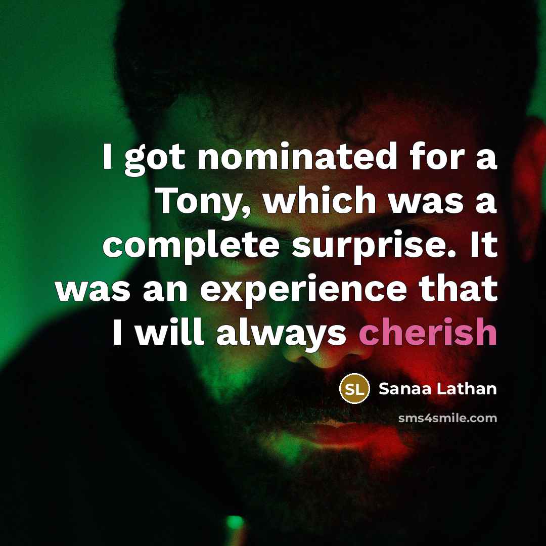 “I got nominated for a Tony, which was a complete surprise. It was an experience that I will always cherish” quote by Sanaa Lathan