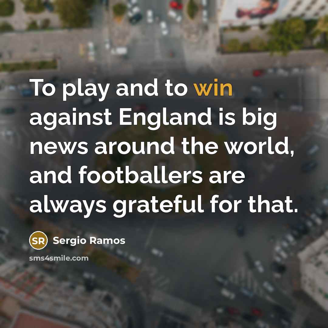 “To play and to win against England is big news…” quote by Sergio Ramos