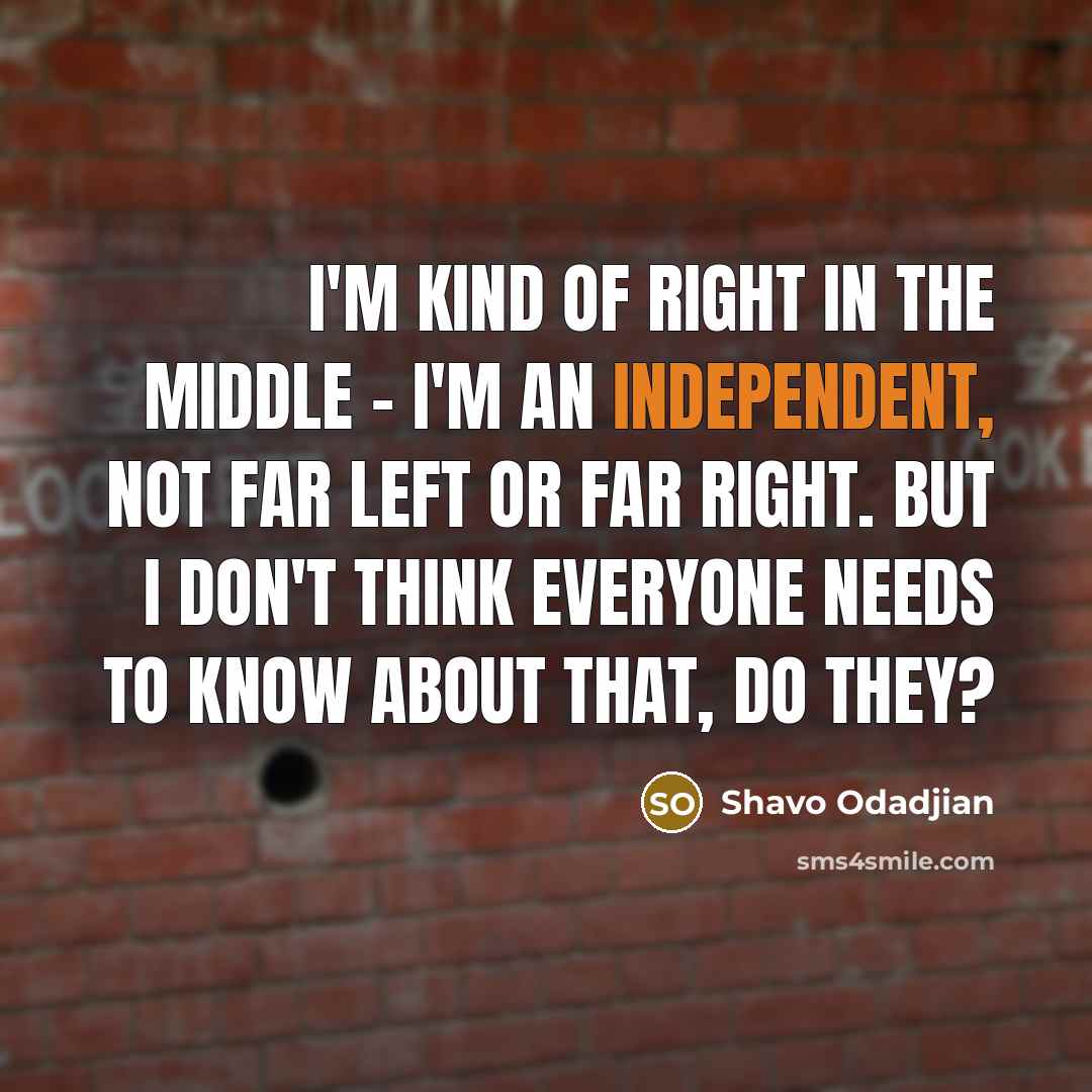 “I'm kind of right in the middle - I'm an…” quote by Shavo Odadjian