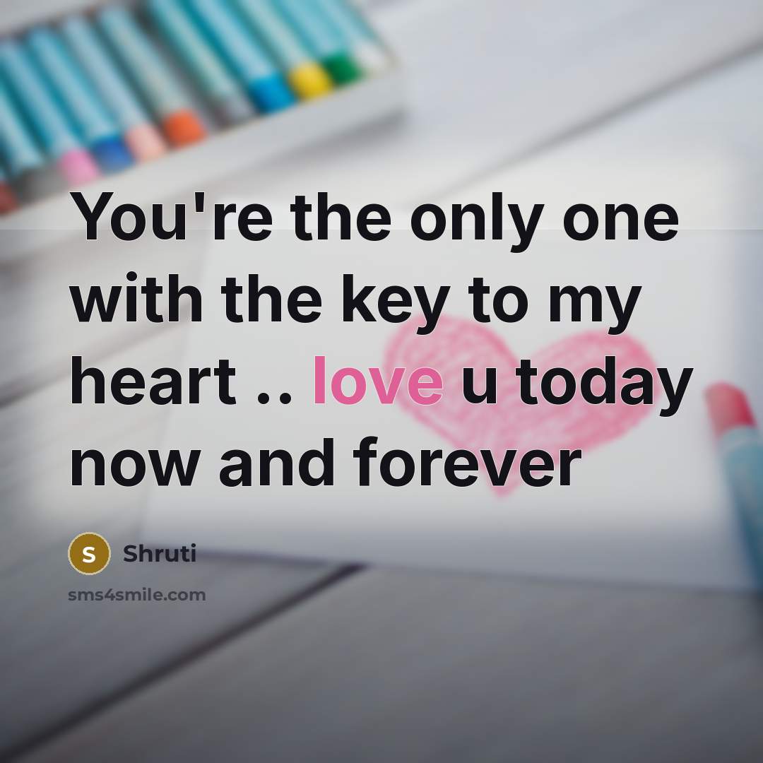 “You're the only one with the key to my heart…” quote by Shruti