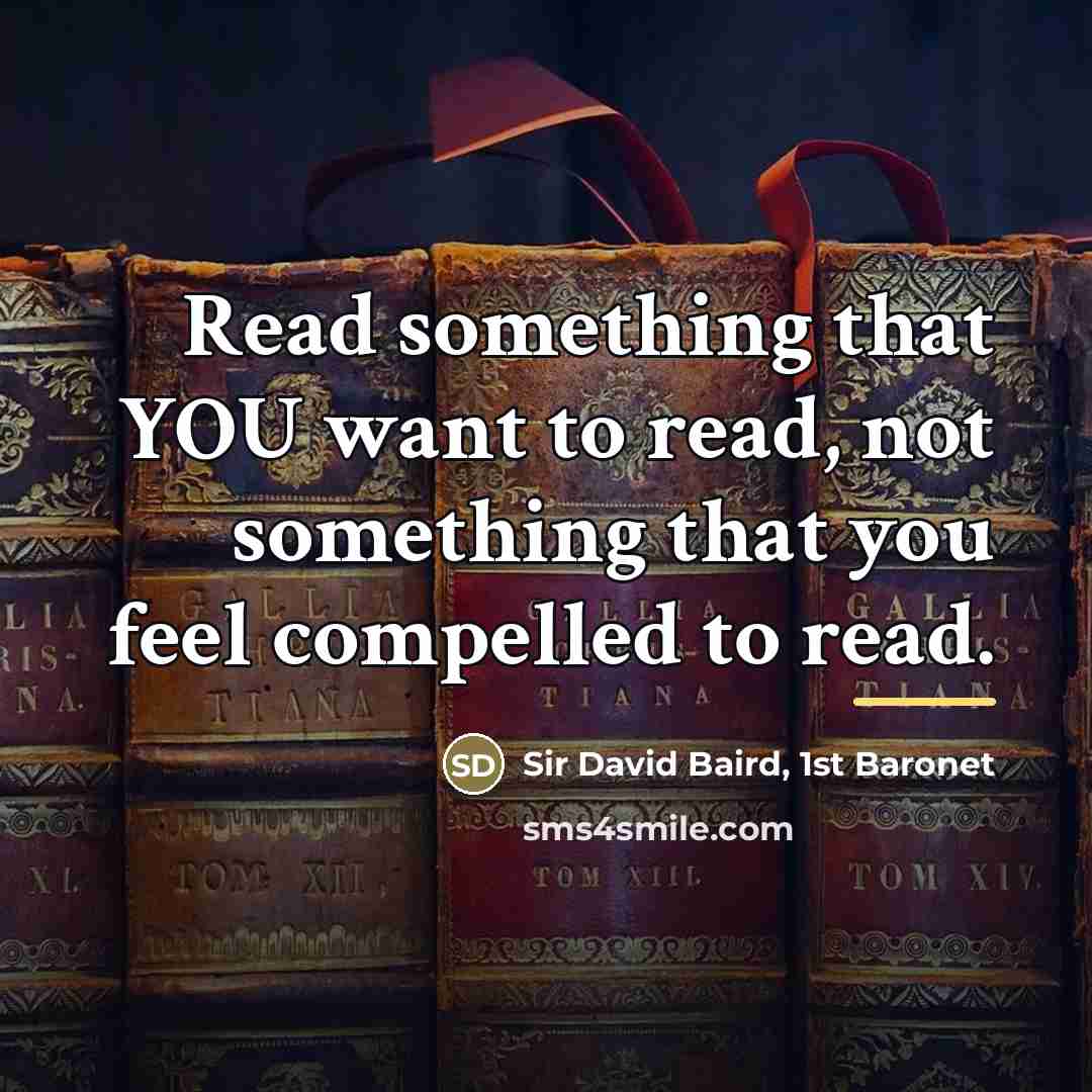 “Read something that YOU want to read, not something that…” quote by Sir David Baird, 1st Baronet