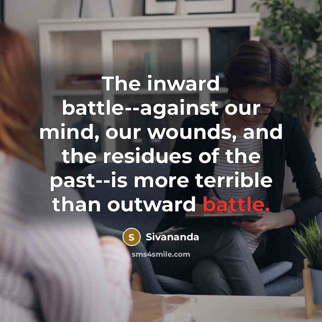 “The inward battle--against our mind, our wounds, and the residues…” quote by Sivananda