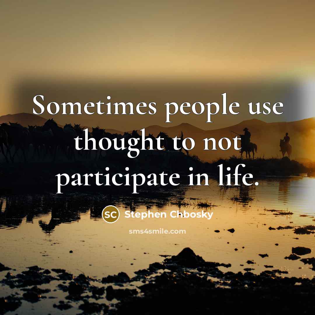 “Sometimes people use thought to not participate in life.…” quote by Stephen Chbosky