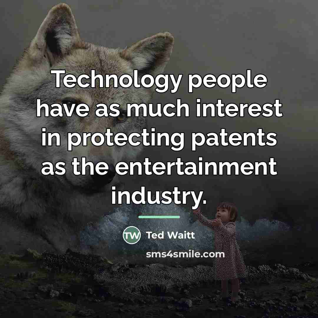 “Technology people have as much interest in protecting patents as…” quote by Ted Waitt