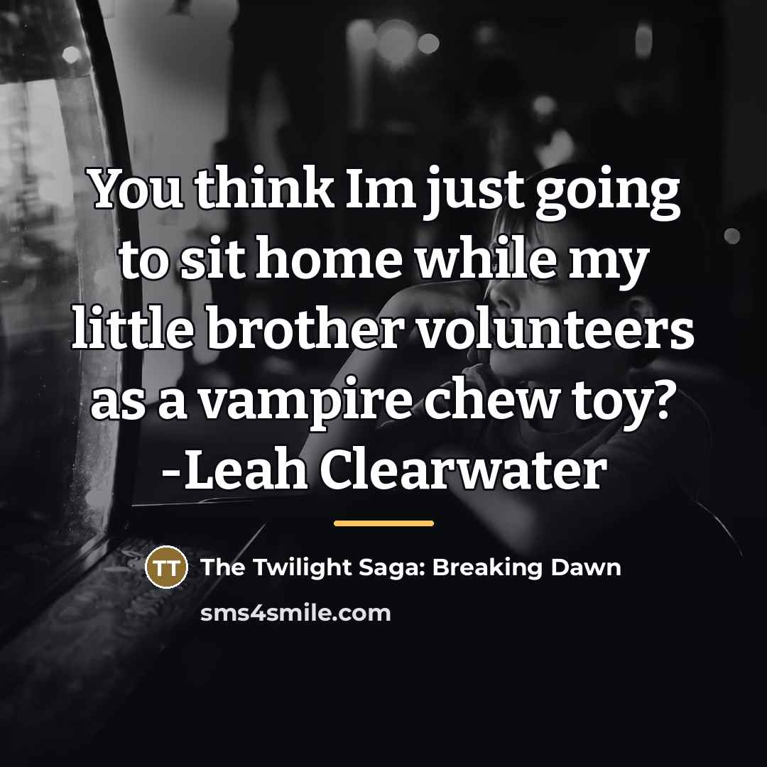 “You think Im just going to sit home while my…” quote by The Twilight Saga: Breaking Dawn