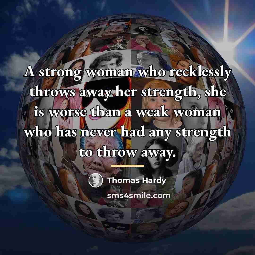 “A strong woman who recklessly throws away her strength, she…” quote by Thomas Hardy