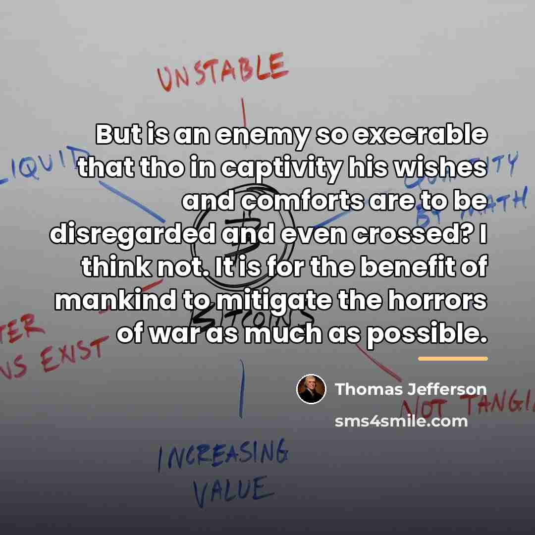“But is an enemy so execrable that tho in captivity…” quote by Thomas Jefferson