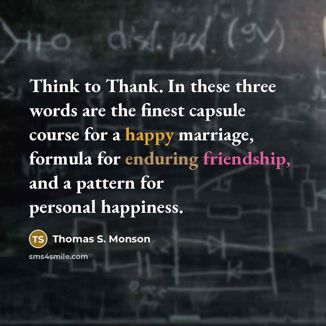 “Think to Thank. In these three words are the finest…” quote by Thomas S. Monson
