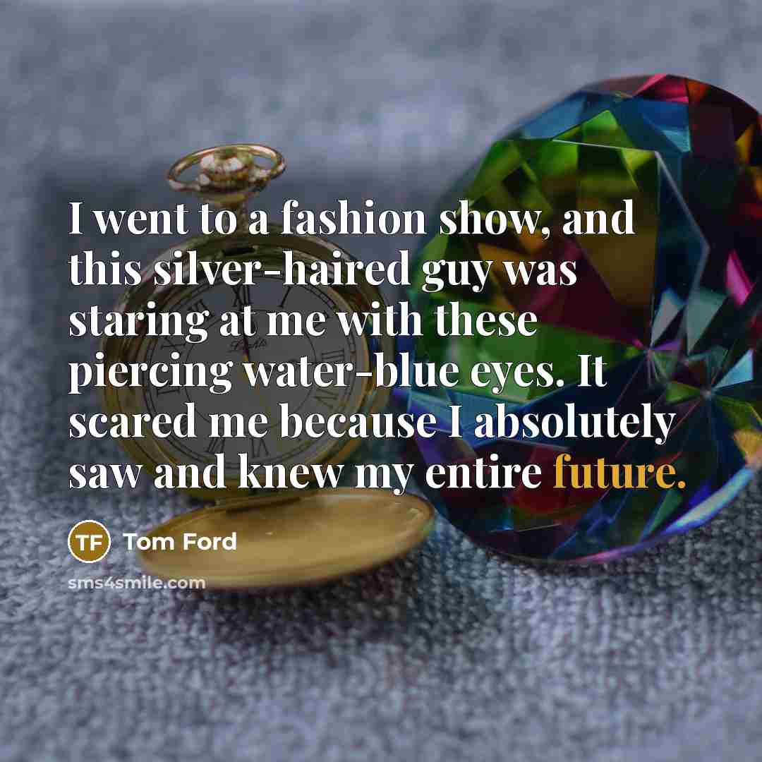 “I went to a fashion show, and this silver-haired guy…” quote by Tom Ford