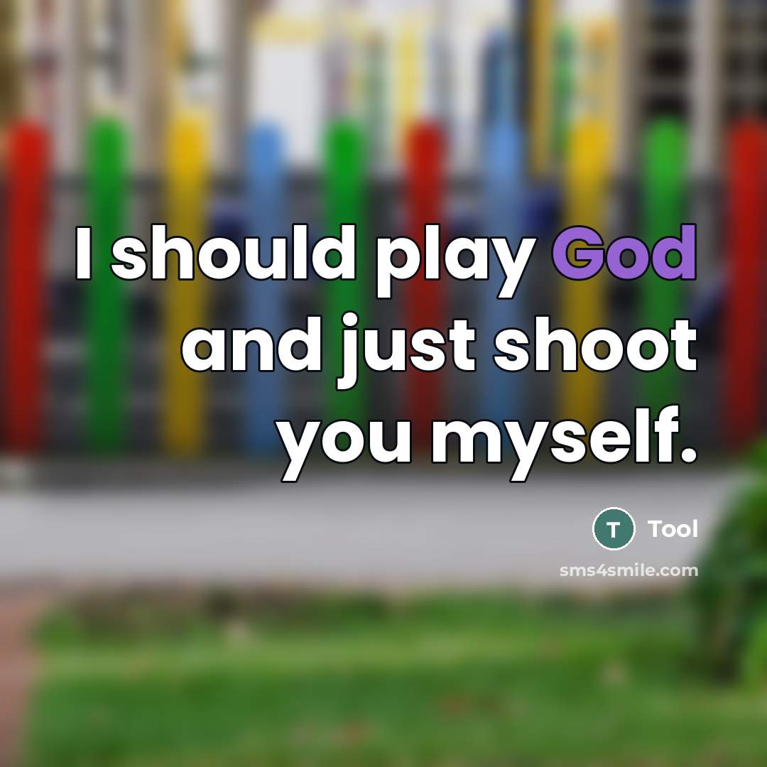 “I should play God and just shoot you myself.…” quote by Tool