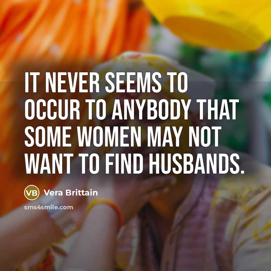 “It never seems to occur to anybody that some women…” quote by Vera Brittain