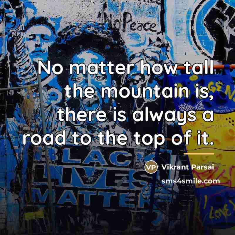 “No matter how tall the mountain is, there is always…” quote by Vikrant Parsai