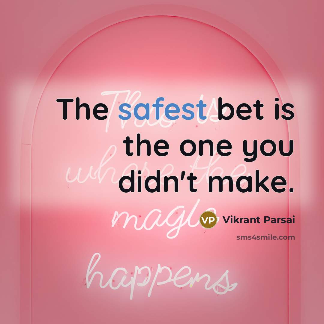 “The safest bet is the one you didn't make.…” quote by Vikrant Parsai