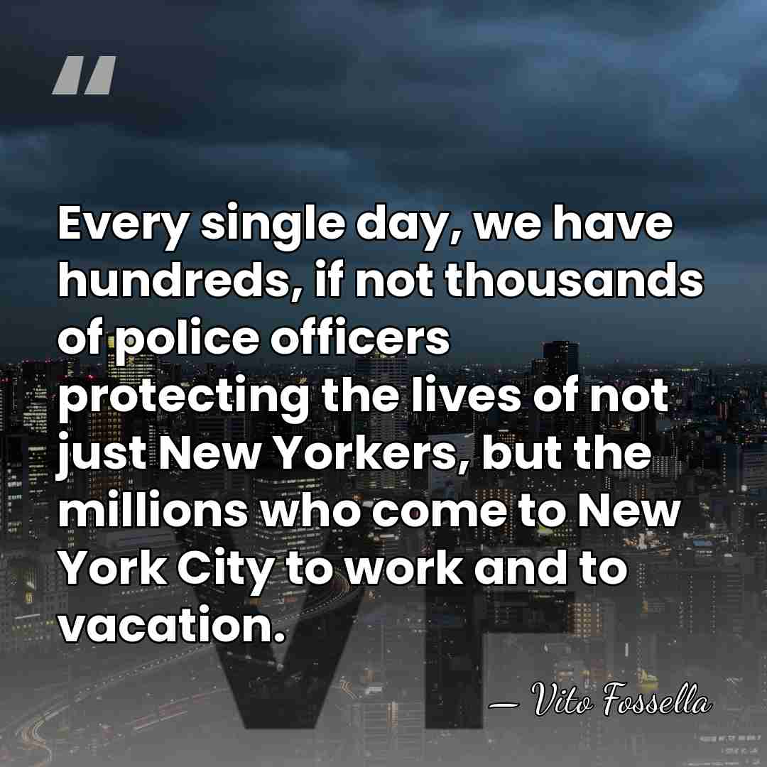 Every single day, we have hundreds, if not thousands of police officers&hellip; - Vito Fossella