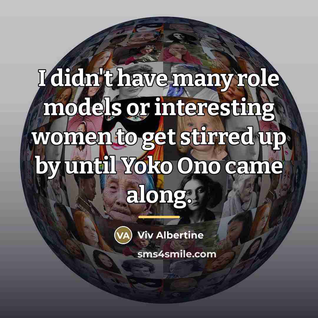 “I didn't have many role models or interesting women to…” quote by Viv Albertine