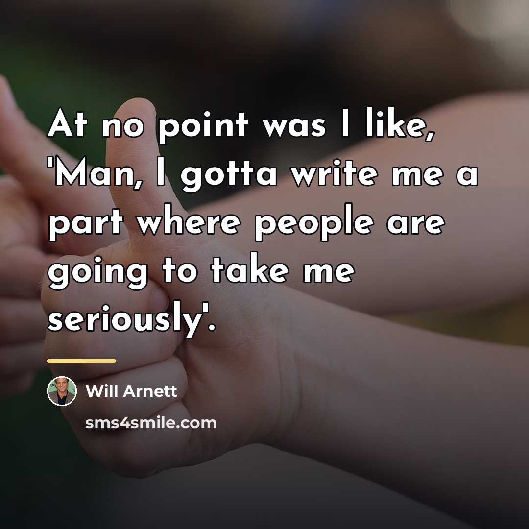 “At no point was I like, 'Man, I gotta write…” quote by Will Arnett