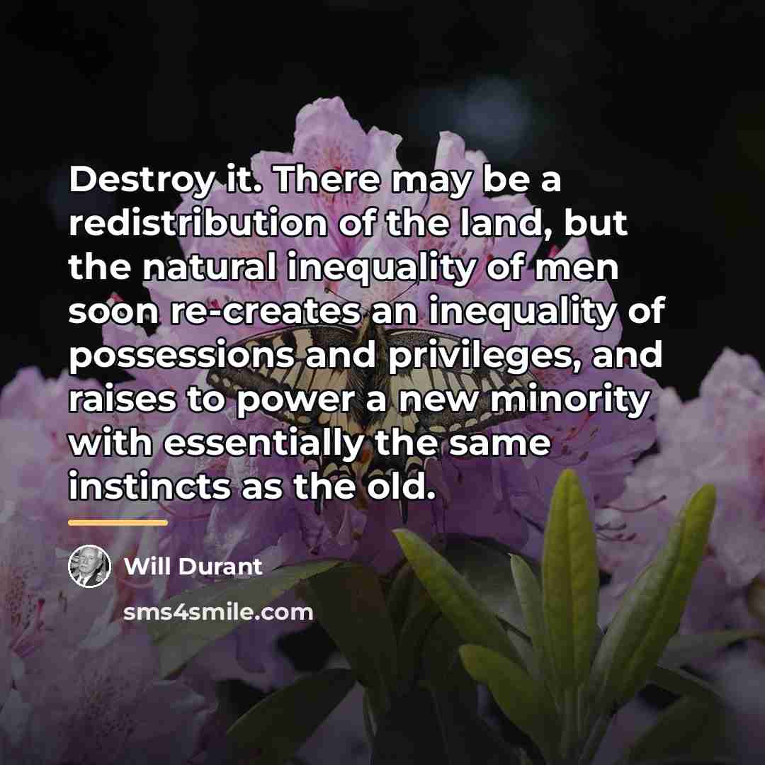 “Destroy it. There may be a redistribution of the land,…” quote by Will Durant