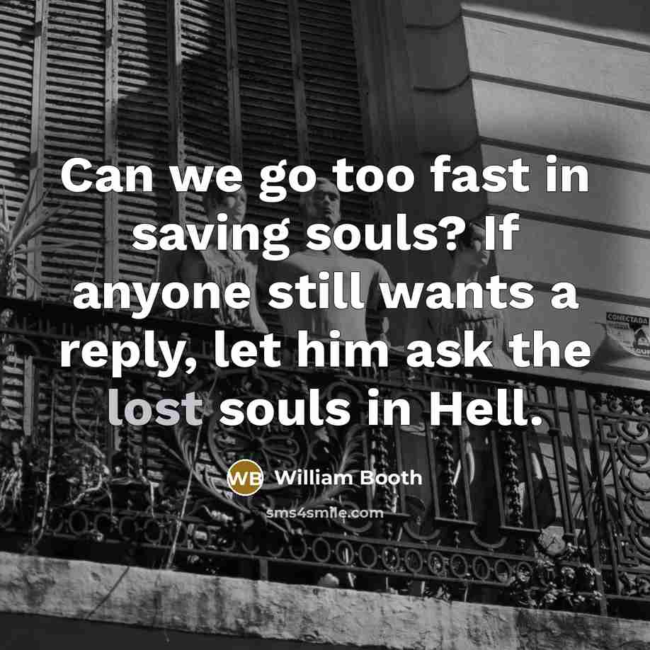 “Can we go too fast in saving souls? If anyone…” quote by William Booth