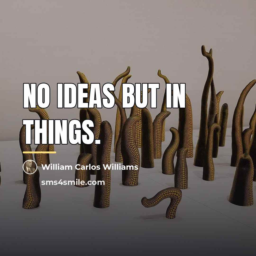 “No ideas but in things.…” quote by William Carlos Williams