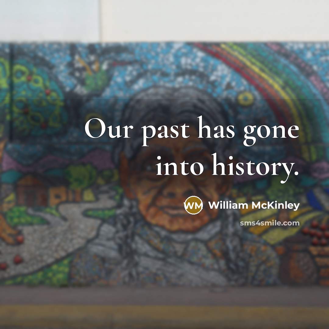 “Our past has gone into history.…” quote by William McKinley