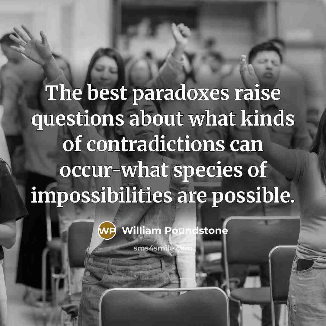 “The best paradoxes raise questions about what kinds of contradictions…” quote by William Poundstone