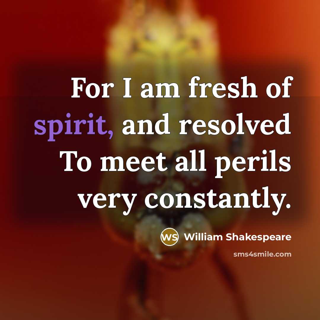 “For I am fresh of spirit, and resolved To meet…” quote by William Shakespeare