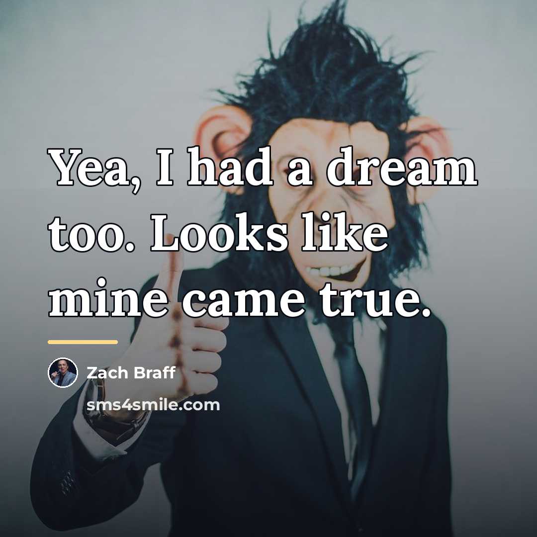 “Yea, I had a dream too. Looks like mine came…” quote by Zach Braff