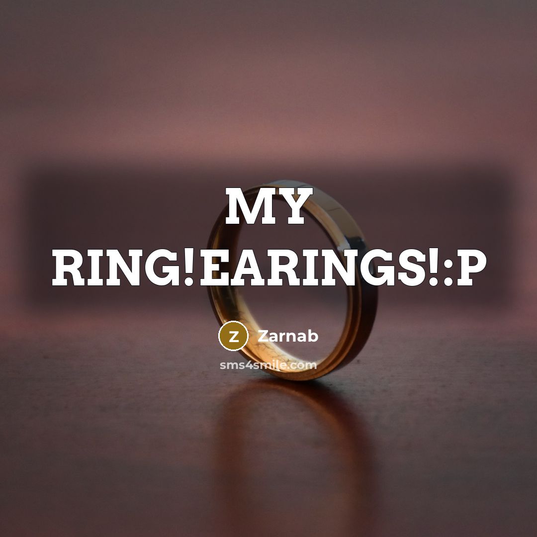 “MY RING!EARINGS!:P” quote by Zarnab