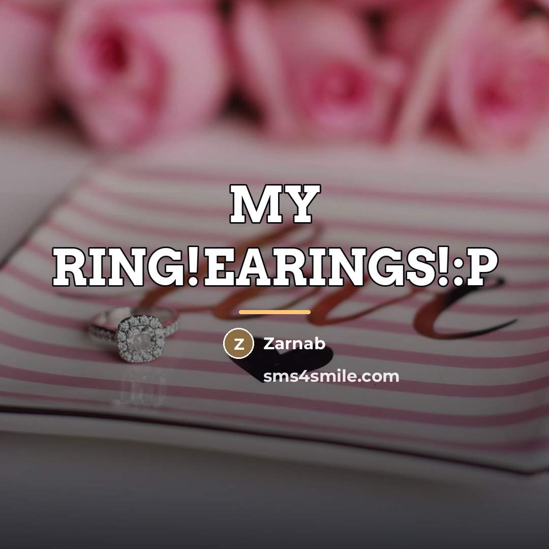 “MY RING!EARINGS!:P…” quote by Zarnab