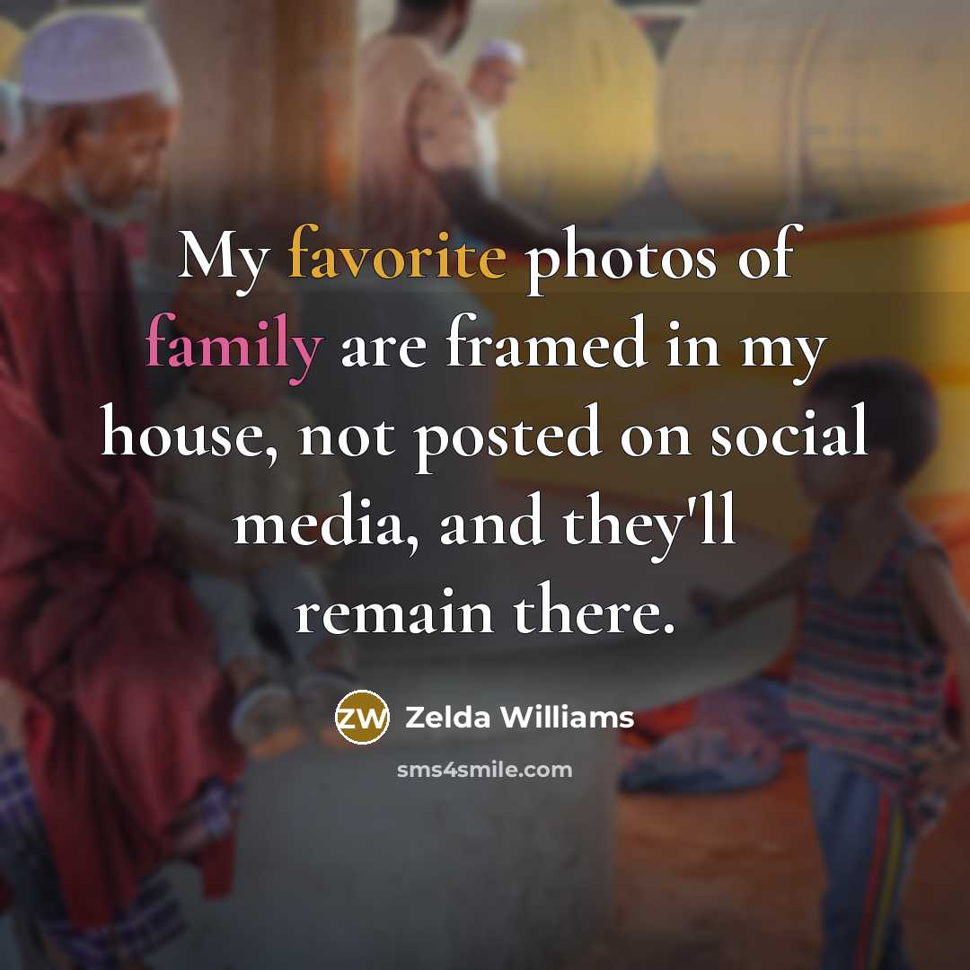 “My favorite photos of family are framed in my house,…” quote by Zelda Williams