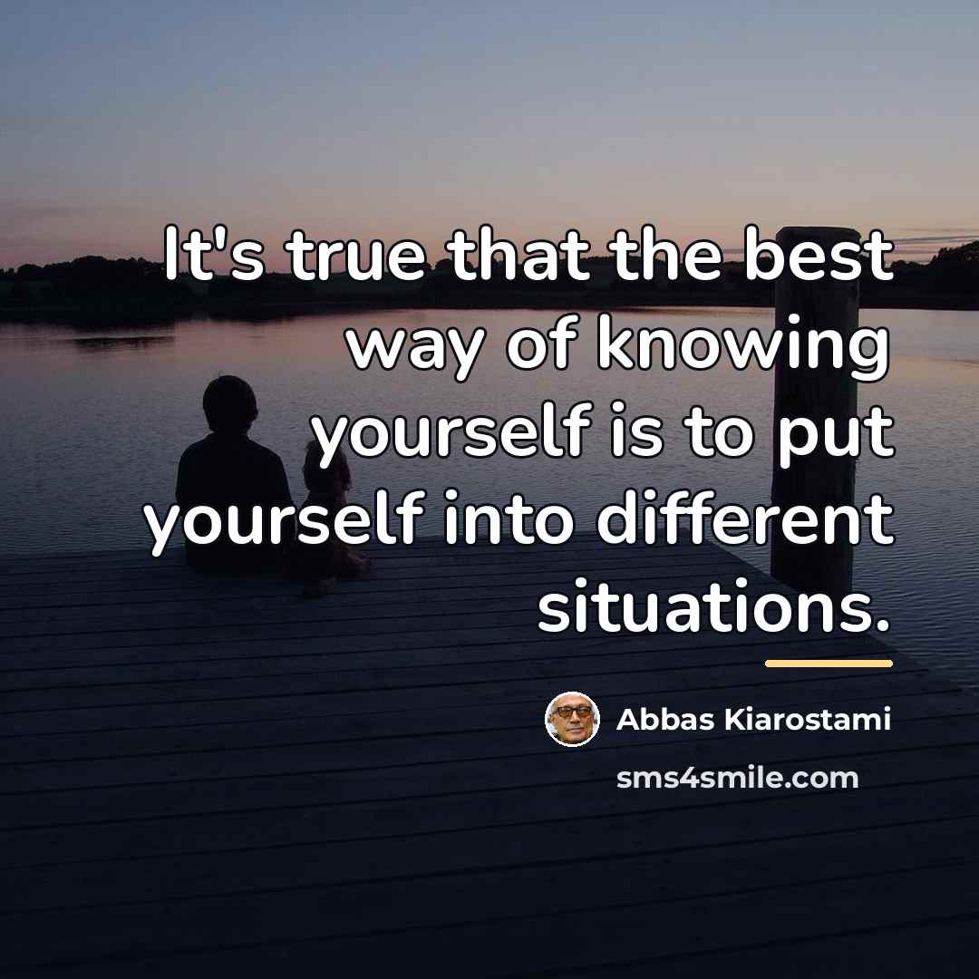 “It's true that the best way of knowing yourself is…” quote by Abbas Kiarostami