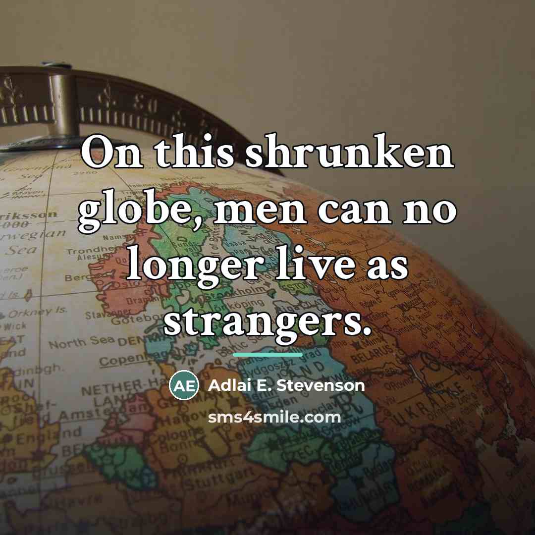 “On this shrunken globe, men can no longer live as…” quote by Adlai E. Stevenson