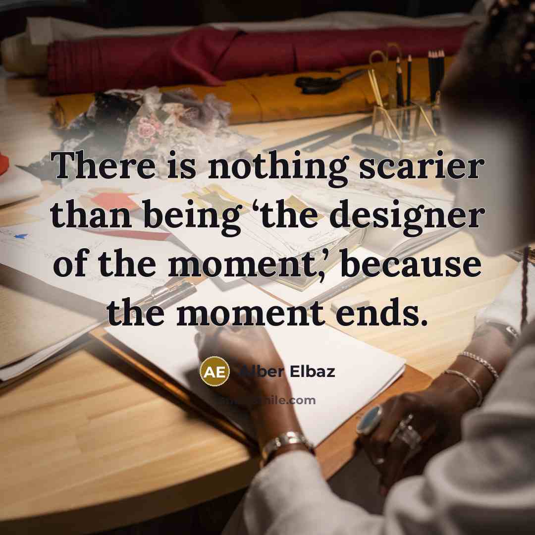 “There is nothing scarier than being ‘the designer of the…” quote by Alber Elbaz