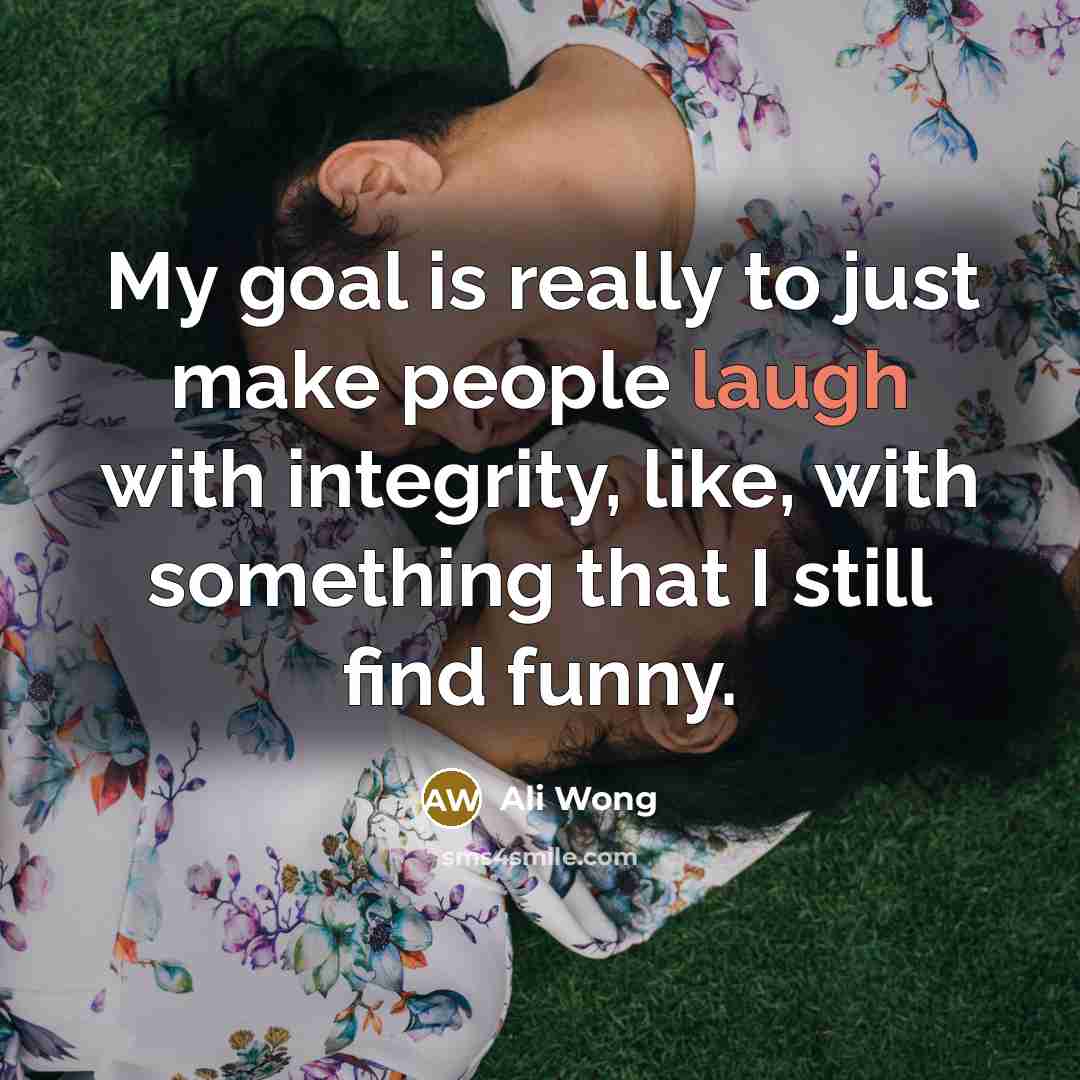 “My goal is really to just make people laugh with…” quote by Ali Wong