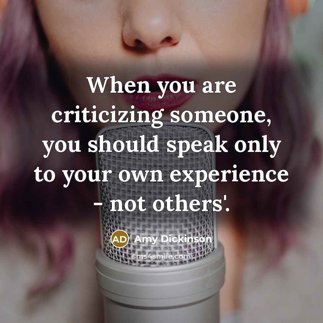“When you are criticizing someone, you should speak only to…” quote by Amy Dickinson