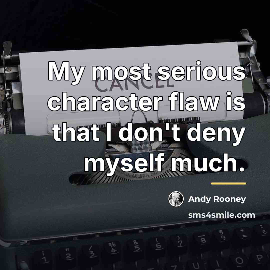“My most serious character flaw is that I don't deny…” quote by Andy Rooney