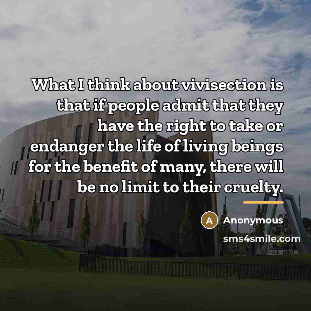 “What I think about vivisection is that if people admit…” quote by Anonymous