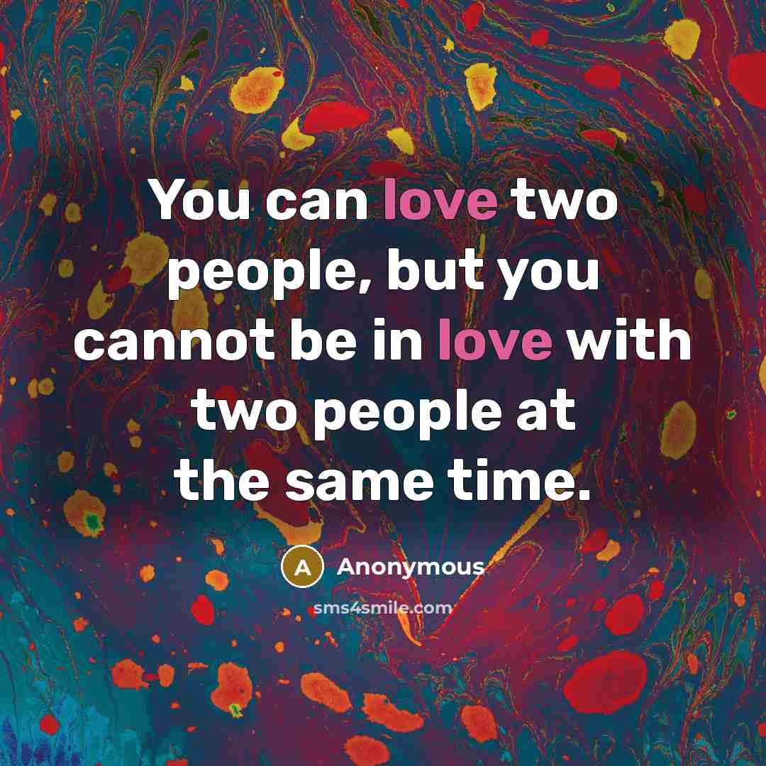 “You can love two people, but you cannot be in…” quote by Anonymous