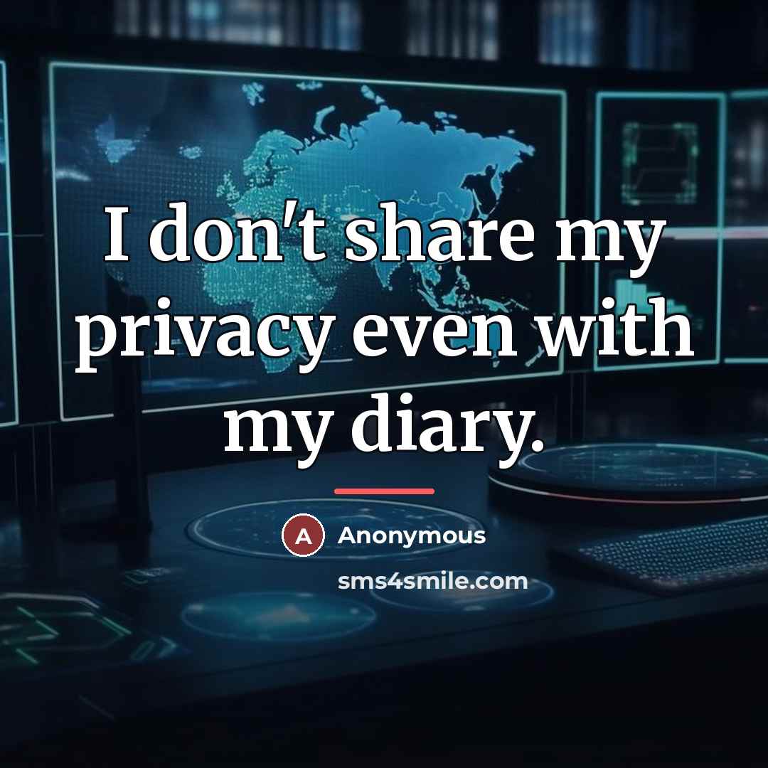 “I don't share my privacy even with my diary.…” quote by Anonymous