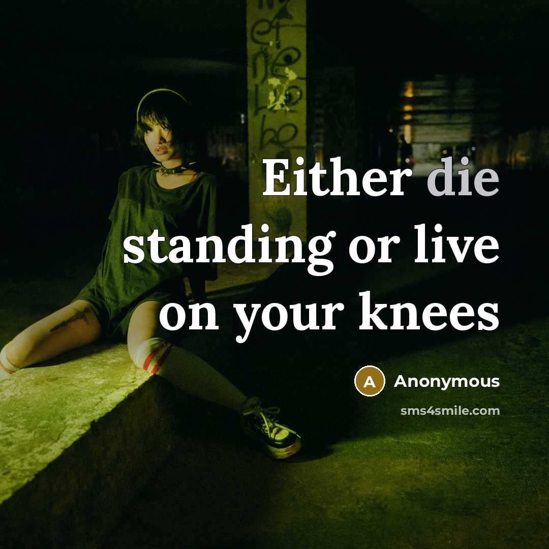 “Either die standing or live on your knees” quote by Anonymous