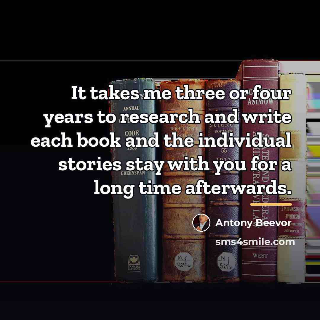 “It takes me three or four years to research and…” quote by Antony Beevor