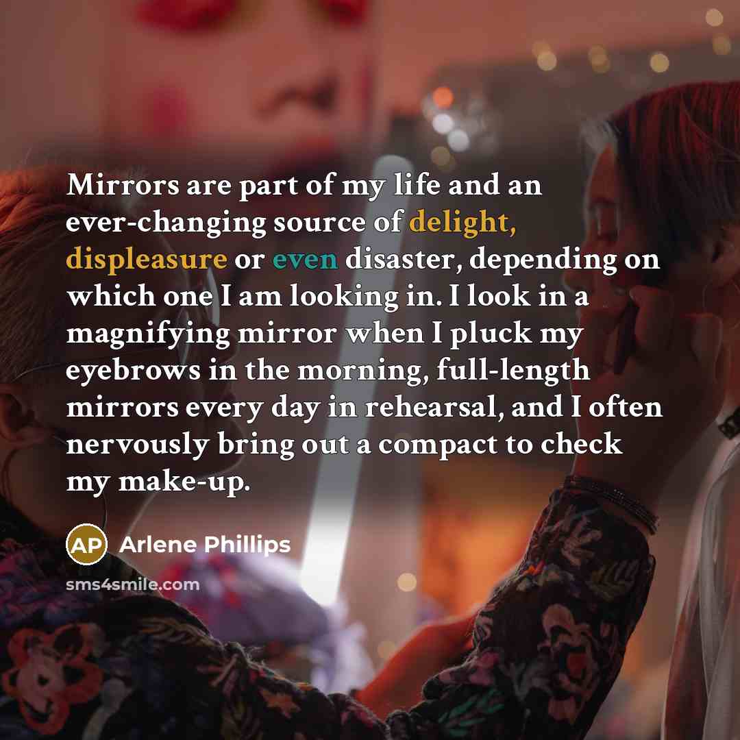 “Mirrors are part of my life and an ever-changing source…” quote by Arlene Phillips