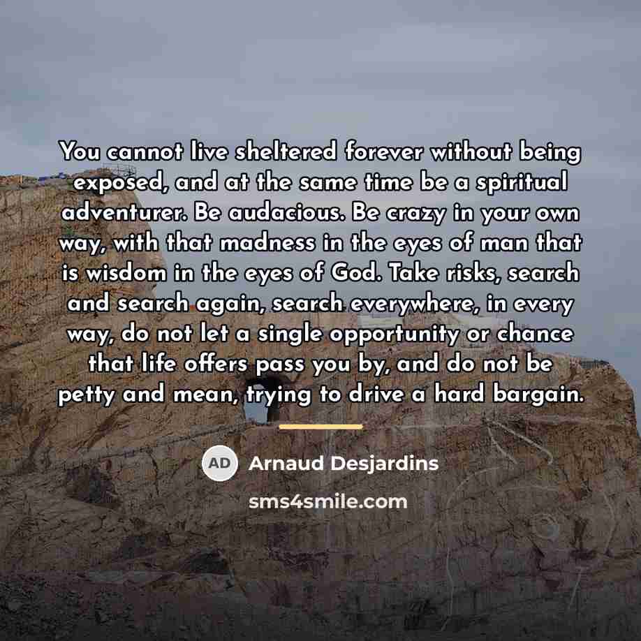“You cannot live sheltered forever without being exposed, and at…” quote by Arnaud Desjardins