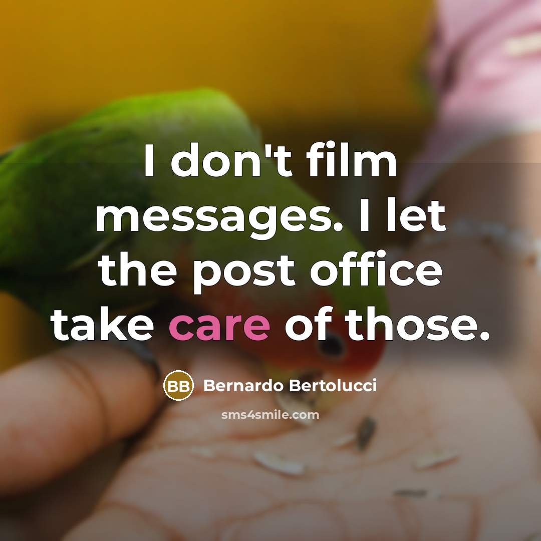 “I don't film messages. I let the post office take…” quote by Bernardo Bertolucci