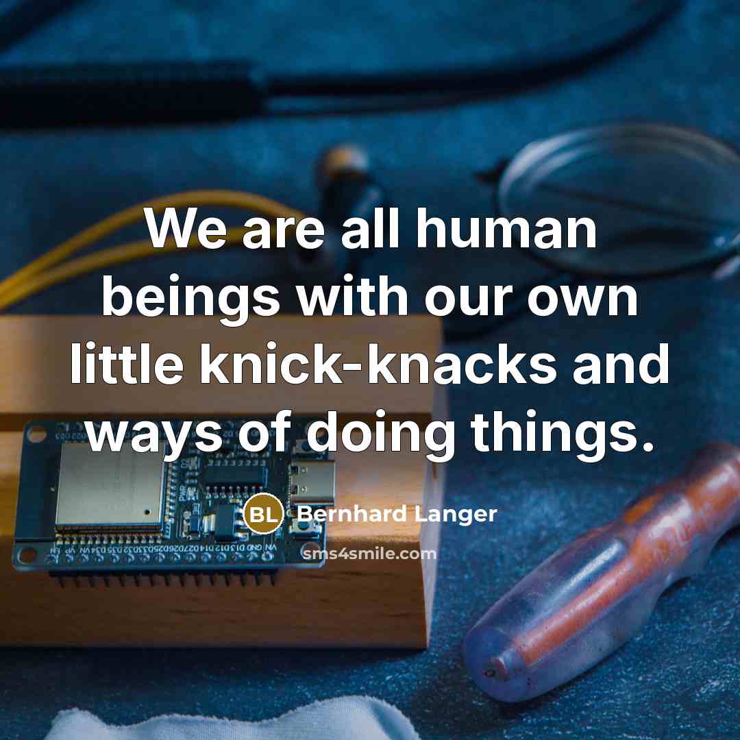 “We are all human beings with our own little knick-knacks…” quote by Bernhard Langer