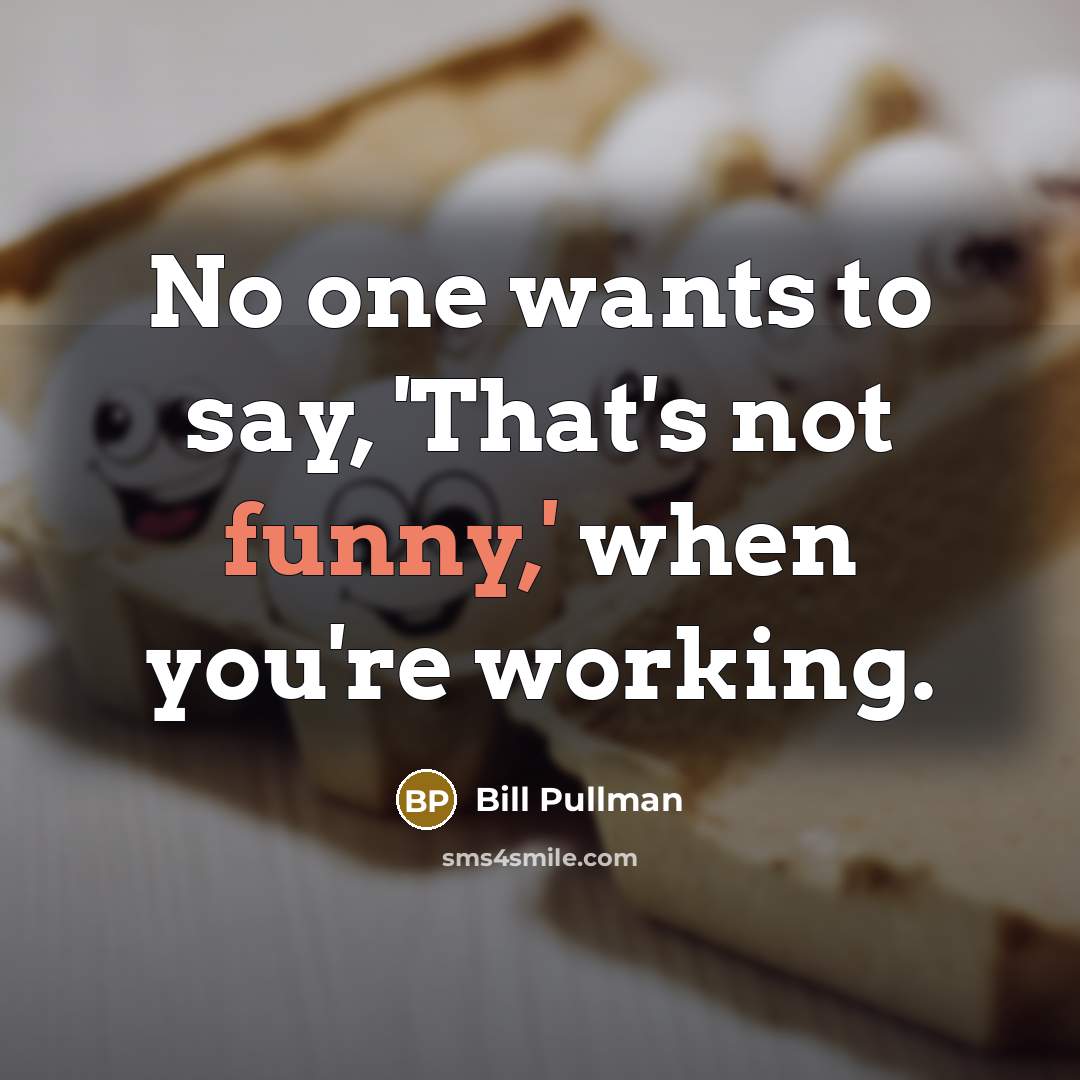 “No one wants to say, 'That's not funny,' when you're…” quote by Bill Pullman