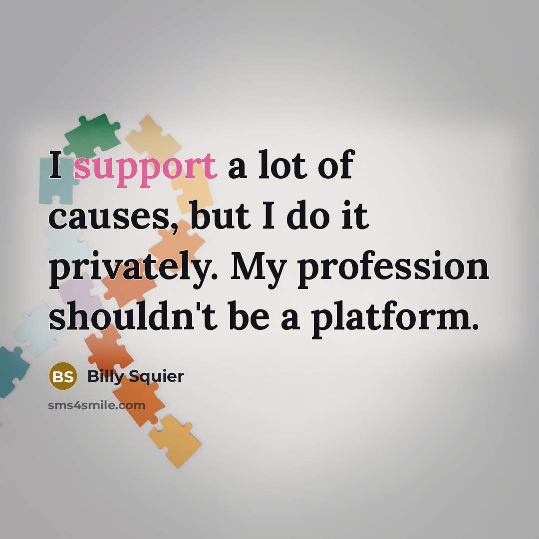 “I support a lot of causes, but I do it…” quote by Billy Squier